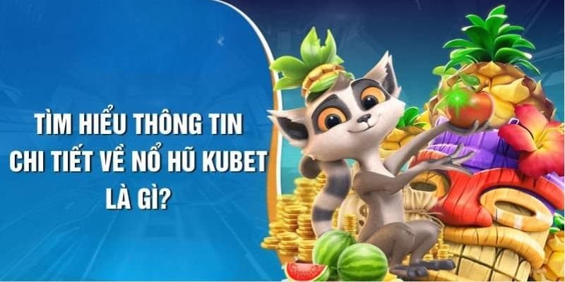 Giới thiệu sảnh nổ hũ KUBET Giới thiệu sảnh nổ hũ KUBET