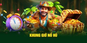 Khung Giờ Nổ Hũ - Cơ Hội Để Bạn Nhận Ngay Bạc Triệu Về Tay