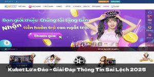 Kubet Lừa Đảo – Giải Đáp Thông Tin Sai Lệch Về Nhà Cái