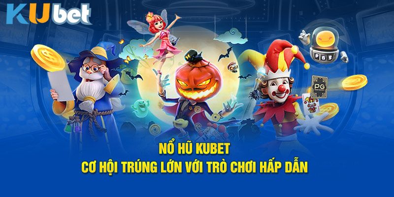 Điểm cộng của sảnh nổ hũ KUBET Điểm cộng của sảnh nổ hũ KUBET