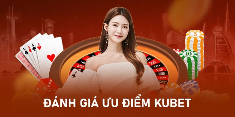 Ưu điểm của KUBET Ưu điểm của KUBET