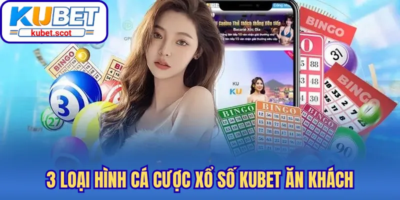 3 loại hình cá cược xổ số Kubet ăn khách
