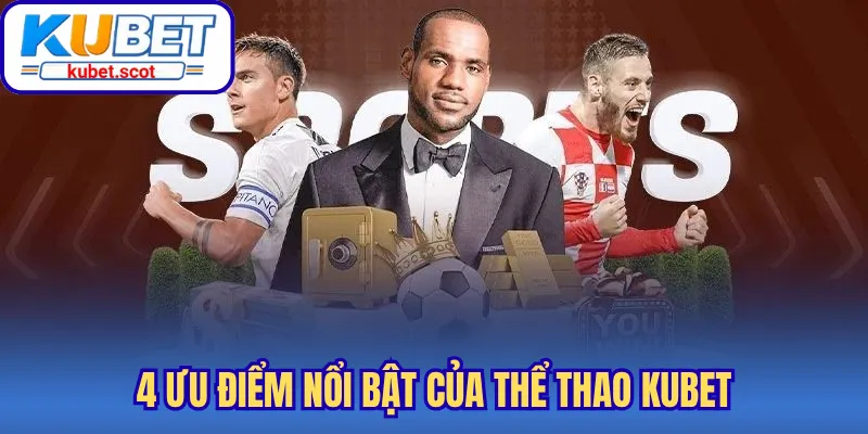 4 ưu điểm nổi bật của thể thao Kubet