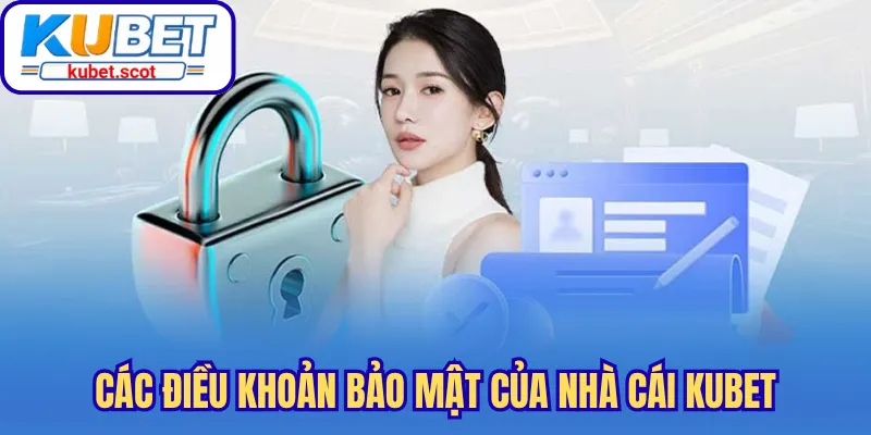 Các điều khoản bảo mật của nhà cái Kubet