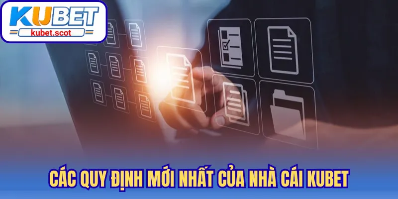 Các quy định mới nhất của nhà cái Kubet