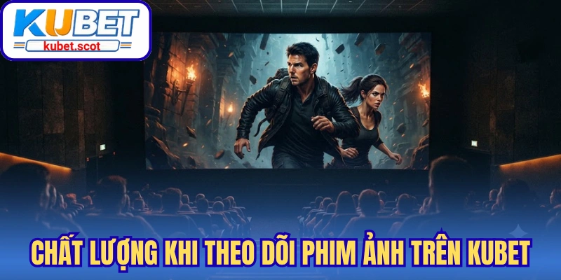 Chất lượng khi theo dõi phim ảnh trên nền tảng