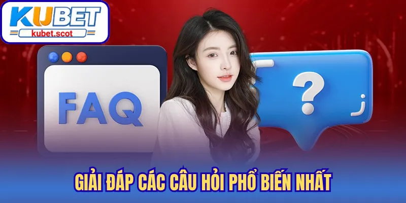 Giải đáp các câu hỏi phổ biến nhất