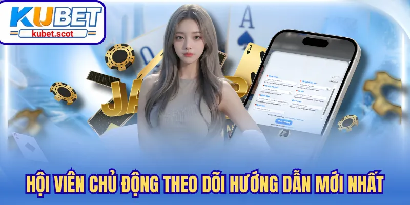 Hội viên chủ động theo dõi hướng dẫn mới nhất