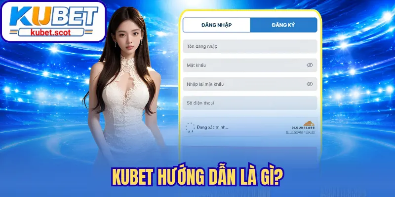 Kubet hướng dẫn là gì?