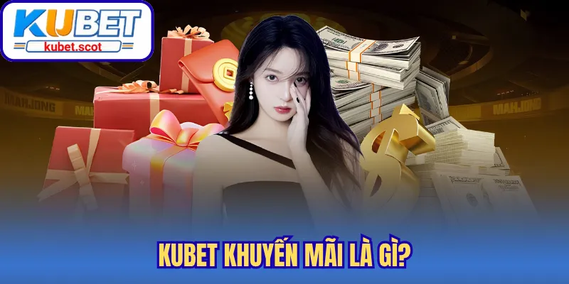 Kubet khuyến mãi là gì?