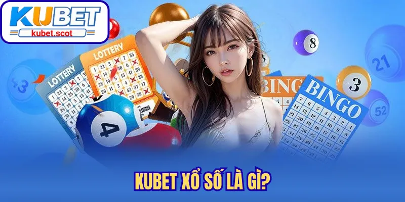 Kubet xổ số là gì?