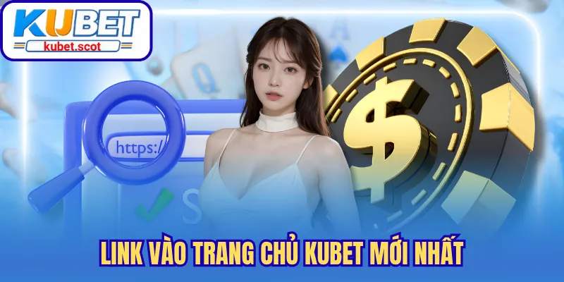 Link vào trang chủ Kubet mới nhất