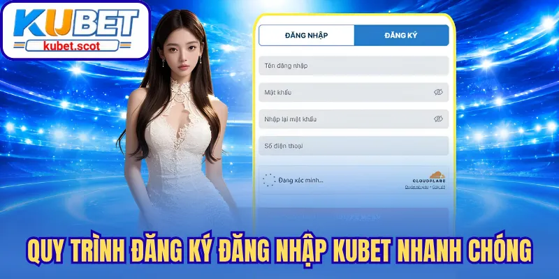 Quy trình đăng ký đăng nhập Kubet nhanh chóng