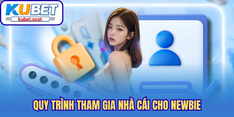 Quy trình tham gia nhà cái cho newbie