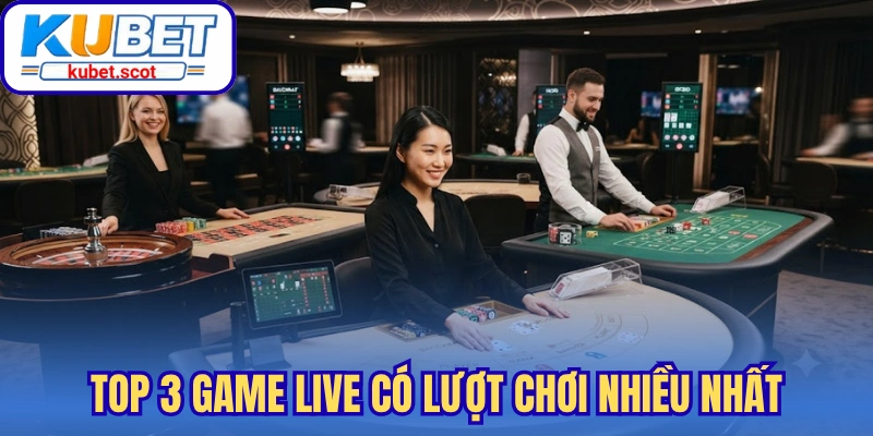 Top 3 game live có lượt chơi nhiều nhất