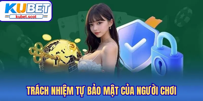 Trách nhiệm tự bảo mật của người chơi